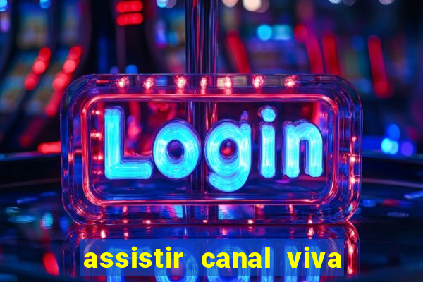 assistir canal viva online gratis